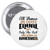 all women are created equal but only the best are born in november Pin-back button