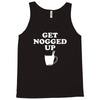 get nogged up funny Tank Top