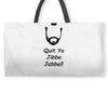 quit yo jibba jabba Weekender Totes