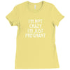 I&rsquo;m Not Crazy, I&rsquo;m Just Pregnant Ladies Fitted T-Shirt