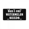 Don't Eat Watermelon Seeds License Plate