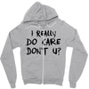 I Really Do Care Don't U? Zipper Hoodie