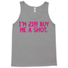 i'm 21... buy me a shot Tank Top