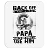 Back Off I Have A Crazy Papa And I am not Afraid To Use Him Mousepad
