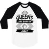 Queens Are Born In July 3/4 Sleeve Shirt