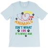 caring for animals isn't what i do it's who i am T-Shirt