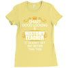 Smart Good Looking History Teacher Doesnt Get Better Than Ladies Fitted T-Shirt