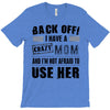 Back Off Crazy Mom Afraid To Use Her T-Shirt
