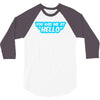 you had me at hello 3/4 Sleeve Shirt
