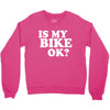 is my bike ok Crewneck Sweatshirt
