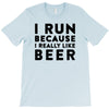 i run because i really like beer T-Shirt
