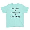 not only im an engineer im also a king Youth Tee