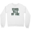 school kills my vibe Crewneck Sweatshirt