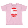 once you put my meat in your mouth Toddler T-shirt