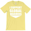 i support global warming T-Shirt
