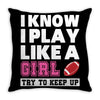 I Know I Play Like A Girl Try To Keep Up Throw Pillow