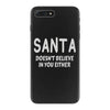 santa doesn't believe in you either iPhone 7 Plus Case