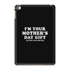 I'm Your Mother's Day Gift Dad Says You're Welcome iPad Mini 4