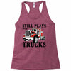 still plays with trucks family matching Racerback Tank