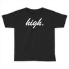 high Toddler T-shirt
