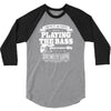 not always playing the bass 3/4 Sleeve Shirt