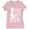 you aint getting nun Ladies Fitted T-Shirt