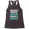 the best kind of dad raises a nurse Racerback Tank