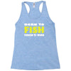 born to fish forced to work Racerback Tank