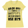 back off i have a crazy pops and i'm not afraid to user him Ladies Fitted T-Shirt