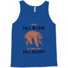 Why Fall In Love If You Can Fall Aslepp Tank Top