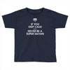 if you keep calm you'll never be a super saiyan Toddler T-shirt
