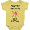 don't be negative... be a proton! Baby Onesie