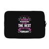 All Women Created Equal But The Best Born In February Laptop sleeve