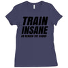 Train Insane Or Remain The Same Ladies Fitted T-Shirt