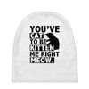 you've cat to be kitten me right meow Baby Beanies