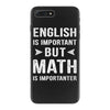 English Is Important But Math Is Importanter iPhone 7 Plus Case