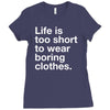 life is too short to wear boring clothes Ladies Fitted T-Shirt
