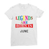 legends are born june Ladies Fitted T-Shirt
