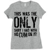 this is the only shirt with no cum Ladies Fitted T-Shirt