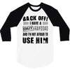 Back Off Crazy Granddad Afraid To Use Him 3/4 Sleeve Shirt