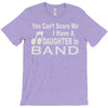 you can't scare me i have a daughter in band T-Shirt