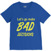 let's go make bad decisions V-Neck Tee