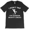 i dont trip T-Shirt