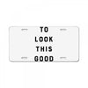 It Took Me 50 Years To Look This Good License Plate