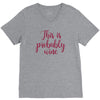 this is probably wine V-Neck Tee