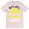 If Things Gets Better With Age Then I Am Approaching Magnificence T-Shirt