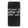 refusing to grow up since 1984 iPhone 7 Plus Case
