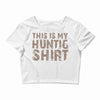 This Is My Hunting Shirt Crop Top