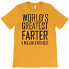 world's greatest farter i mean father T-Shirt