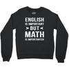 English Is Important But Math Is Importanter Crewneck Sweatshirt